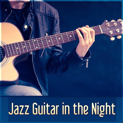 Jazz Guitar in the Night - Piano Jazz Music, Sensual Sounds for Serenity, Smooth Jazz Guitar Lounge Grooves
