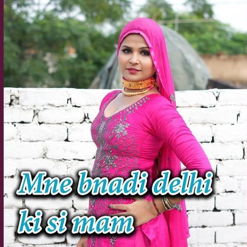 Mne Bnadi Delhi Ki Si Mam