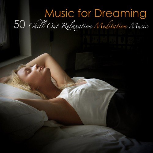 Music for Dreaming: 50 Chill Out Relaxation Meditation Music, Soothing New Age Asian World Music for Tranquil Moments & Deep Sleep