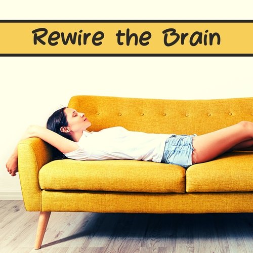 Rewire the Brain - Relaxing Music for Anxiety