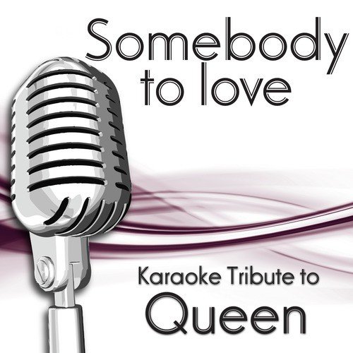 Somebody To Love (Karaoke Tribute To Queen)
