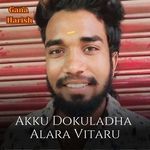Akku Dokuladha Alara Vitaru - Harish Hbd Song