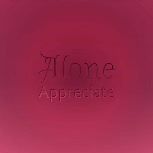 Alone Appreciate