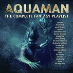 Aquaman - The Complete Fantasy Playlist