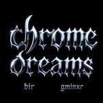 Chrome Dreams
