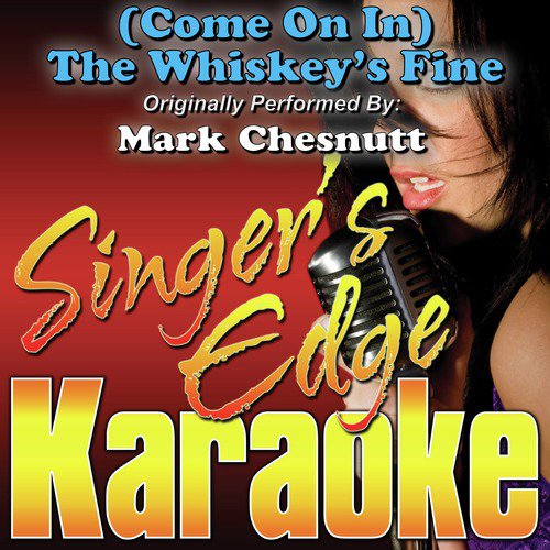 (Come on In) The Whiskey's Fine (Originally Performed by Mark Chesnutt) [Karaoke Version]