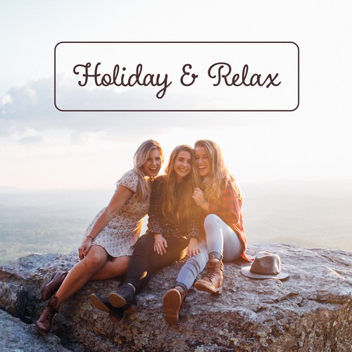Holiday & Relax – Best Chill Out Music, Summertime, Beach Chill, Cocktails & Drinks Under Palms, Chill Tone, Just Relax
