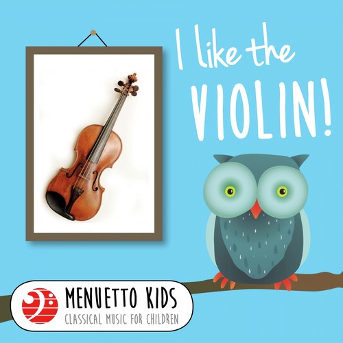 I Like the Violin! (Menuetto Kids - Classical Music for Children)