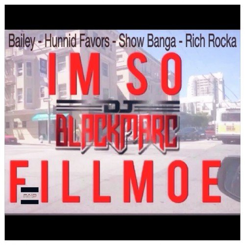 I'm So Fillmoe (Feat. Hunnid Favors, Show Banga, Rich Rocka) - Single
