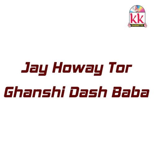 Jay Howay Tor Ghanshi Dash Baba