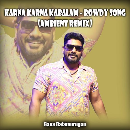 Karna Karna Kabalam - Rowdy Song (Ambient Remix)