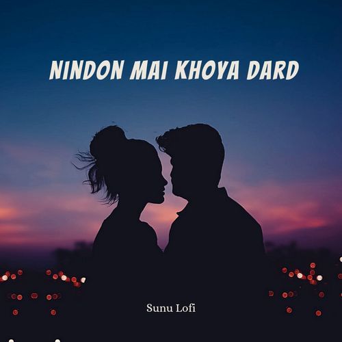 Nindon Main Khoya Dard (Slowed & Reverb)