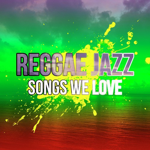 Reggae Jazz Songs We Love