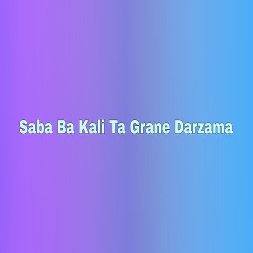 Saba Ba Kali Ta Grane Darzama