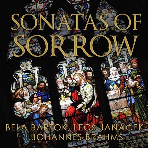 Sonatas of Sorrow: Bela Bartok, Leo Janáček, Johannes Brahms