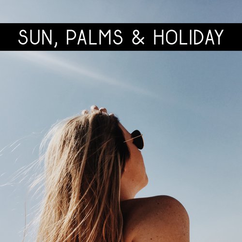 Sun, Palms & Holiday – Bora Bora Chill Out, Electronic Beats, Relax, Beach Music