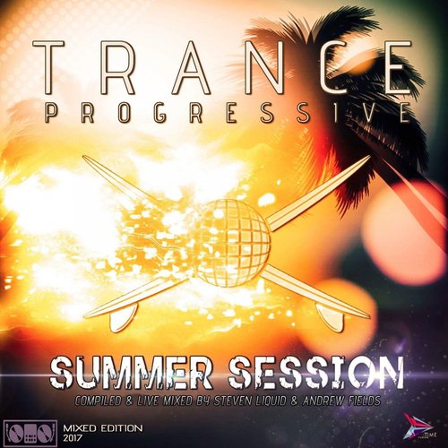 Trance Progressive Summer Session 2017 (Mixed Edition by Steven Liquid & Andrew Fields)