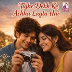 Tujhe Dekh Ke Achha Lagta Hai