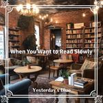 When You Want to Read Slowly