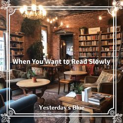 When You Want to Read Slowly