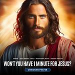 Wont You Have 1 Minute For Jesus