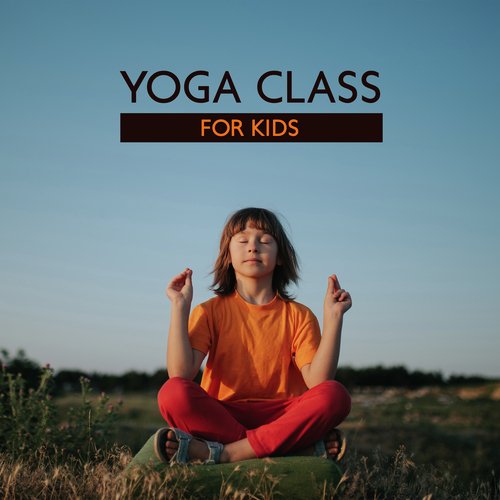 Yoga Class for Kids (Relaxing Yoga Music for Children, Better Concentration, Mindfulness for Kids)