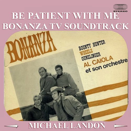 Be Patient With Me (From &quot;Bonanza&quot; TV Soundtrack)_poster_image