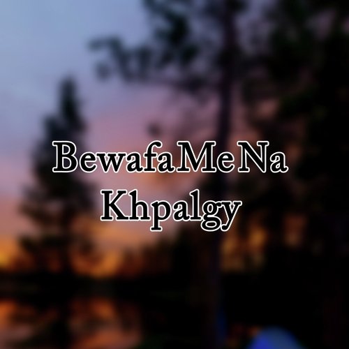 Bewafa Me Na Khpalgy