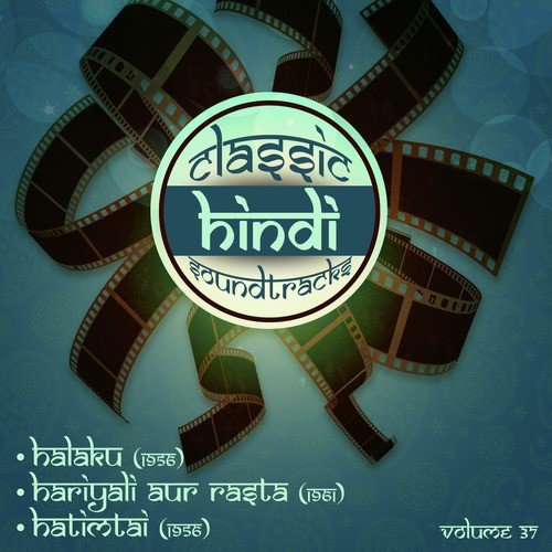 Classic Hindi Soundtracks, Halaku (1956), Hariyali Aur Rasta (1961), Hatimtai  (1956), Vol. 37