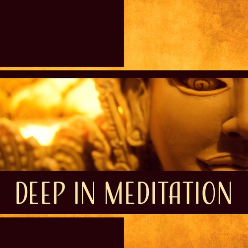 Deep in Meditation - Peaceful Music to Experience Deep Meditation Session, Delight in Concentration, Sense of Peace & Fulfillment