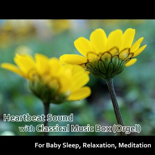 Heartbeat Sound with Classical Music Box (Orgel) for Baby Sleep, Relaxation, Meditation