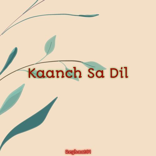 Kaanch Sa Dil