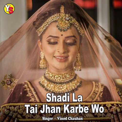 Shadi La Tai Jhan Karbe Wo