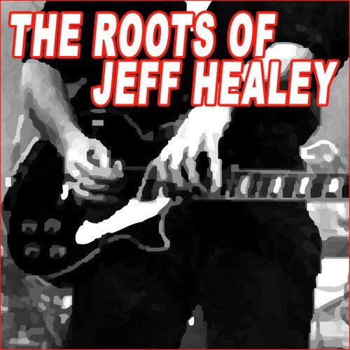 The Roots Of Jeff Healey