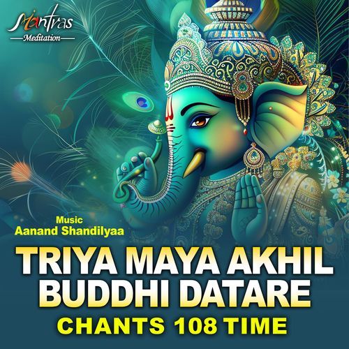 Triya Maya Akhil Buddhi Datare Chants 108 Time