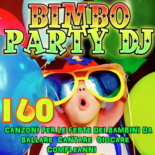 Bimbo Party DJ: 160 Canzoni per le feste dei bambini da ballare cantare giocare compleanni