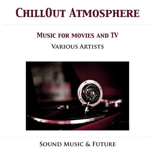 Chill Out Atmosphere - Music For Movies & TV
