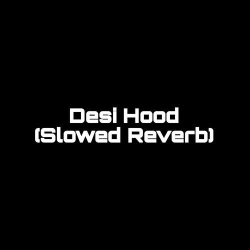 Desi Hood (Slowed Reverb) (1)