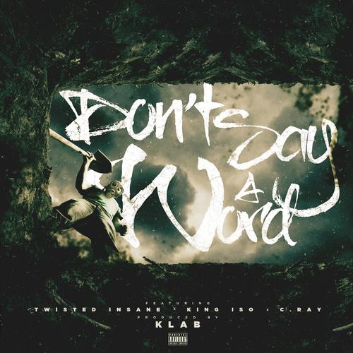 Don&#039;t Say a Word (feat. C. Ray, King Iso &amp; Twisted Insane)_poster_image