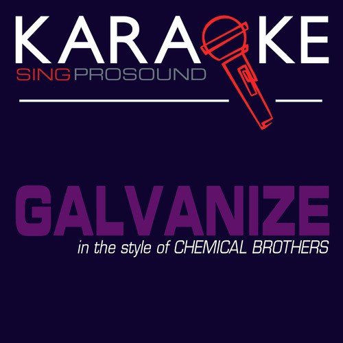Galvanize (In the Style of Chemical Brothers) [Karaoke with Background Vocal]