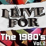 I Live For The 1980's Vol. 2
