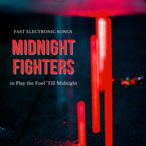 Midnight Fighters - Fast Electronic Songs to Play the Fool 'Till Midnight