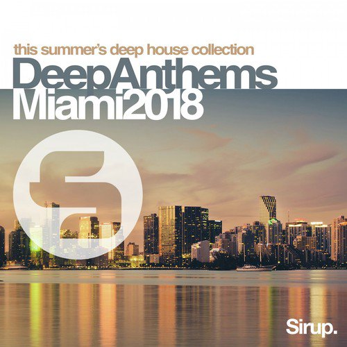 Sirup Deep Anthems Miami 2018
