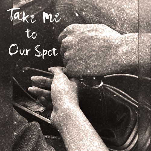 Take Me To Our Spot