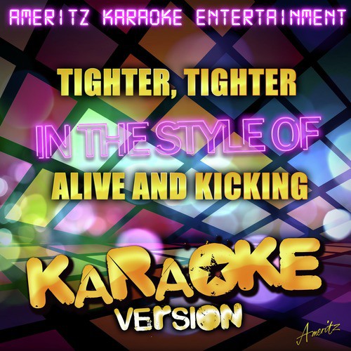 Tighter, Tighter (In the Style of Alive and Kicking) [Karaoke Version]