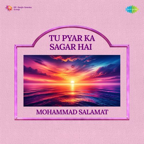 Tu Pyar Ka Sagar Hai - Mohammad Salamat