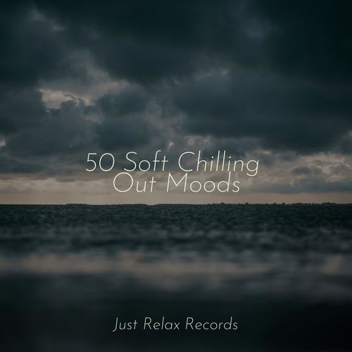 50 Soft Chilling Out Moods