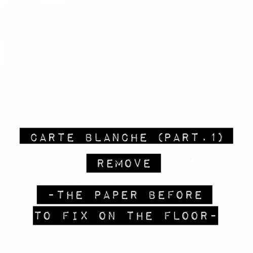 Carte blanche, Pt. 1 (The Paper Before to Fix on the Floor)