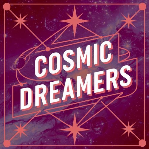 Cosmic Dreamers