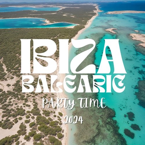 Ibiza Balearic Party Time 2024